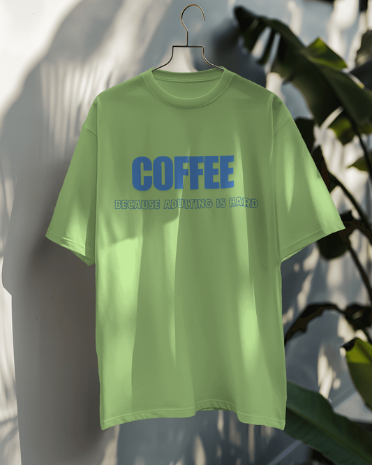 Coffee becuase adulting is hard OT